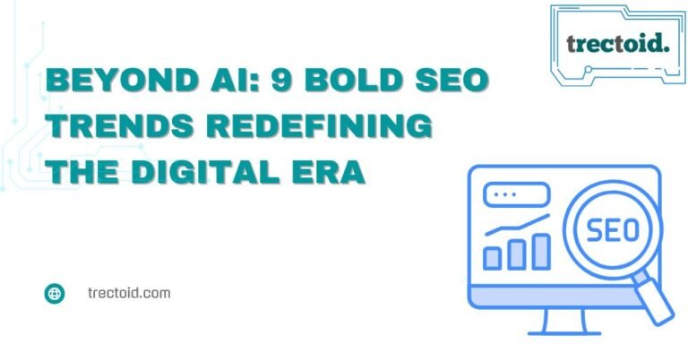 Beyond AI: 9 Bold SEO Trends Redefining the Digital Era in 2025 1 - Trectoid SEO trends 2025