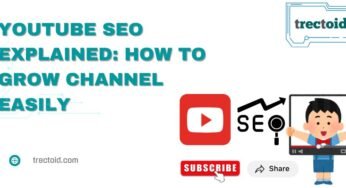 YouTube SEO Explained: How To Grow Channel Easily