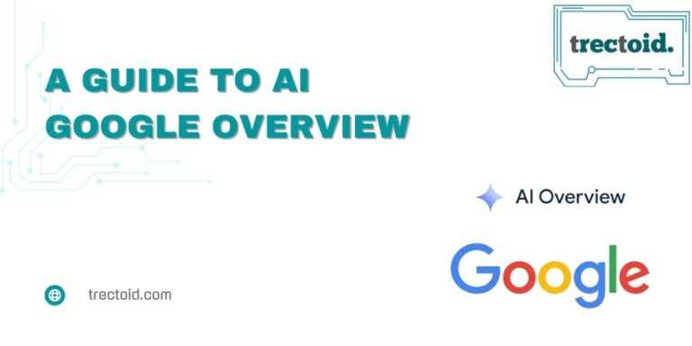 A Guide To Google AI Overviews 1 - Trectoid Google AI Overviews